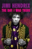 Jimi Hendrix – The Day I Was There